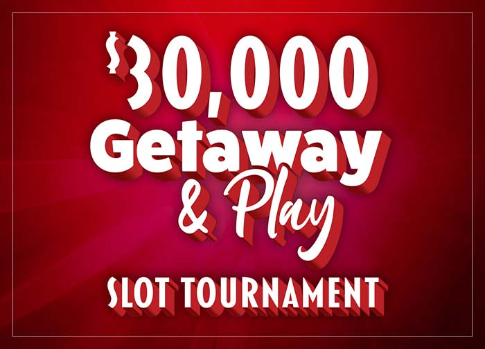 30K Getaway and Play Slot Tournament