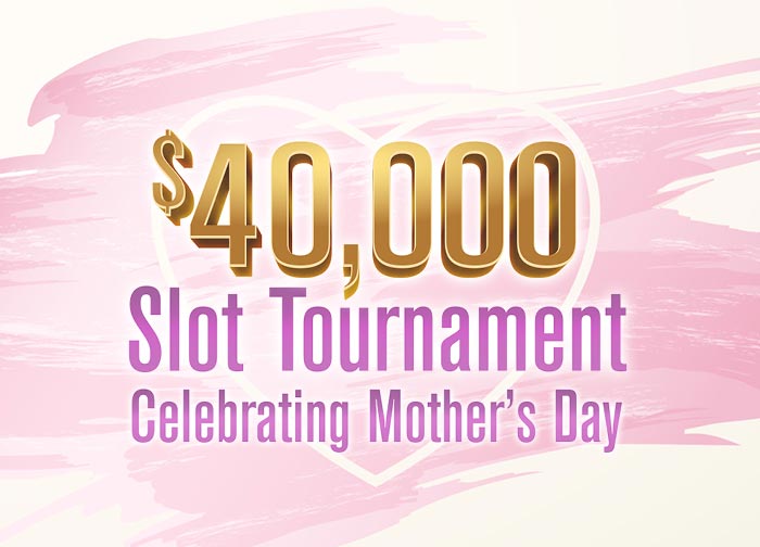 $40K Celebrating Mother&#39;s Day Slot Tournament