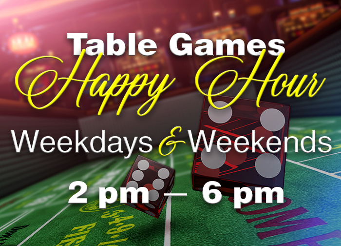 Table Games Happy Hour weekdays & weekends from 2 PM to 6 PM at Monarch Casino in Black Hawk.